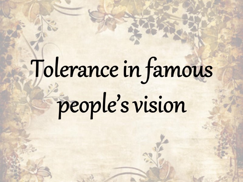 Tolerance in famous people’s vision